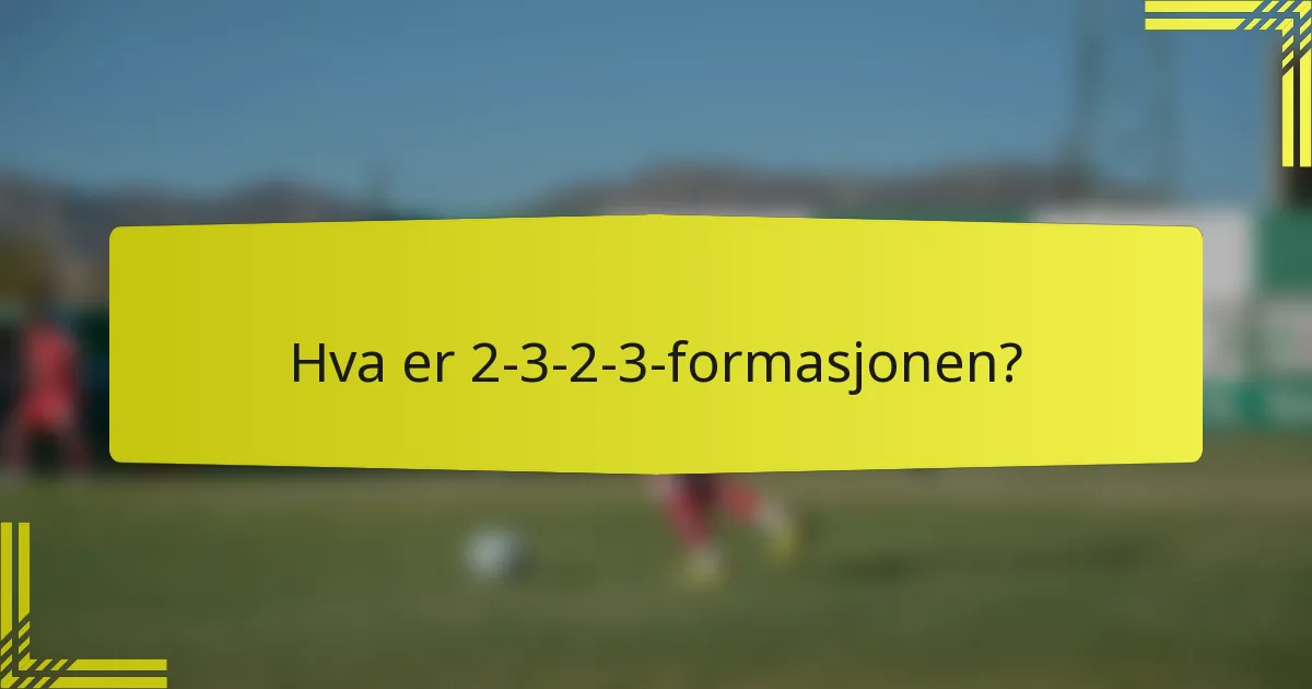 Hva er 2-3-2-3-formasjonen?