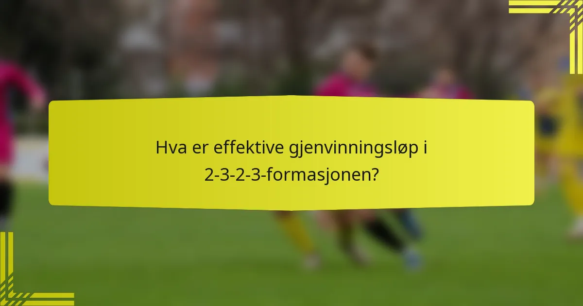 Hva er effektive gjenvinningsløp i 2-3-2-3-formasjonen?