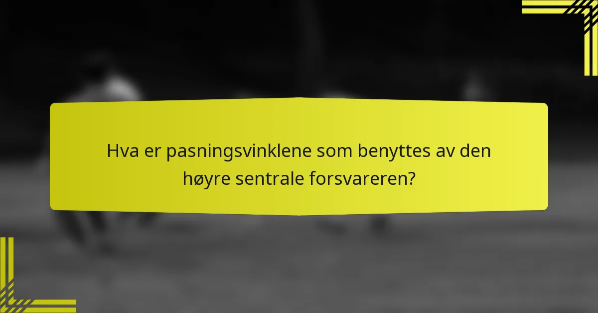 Hva er pasningsvinklene som benyttes av den høyre sentrale forsvareren?