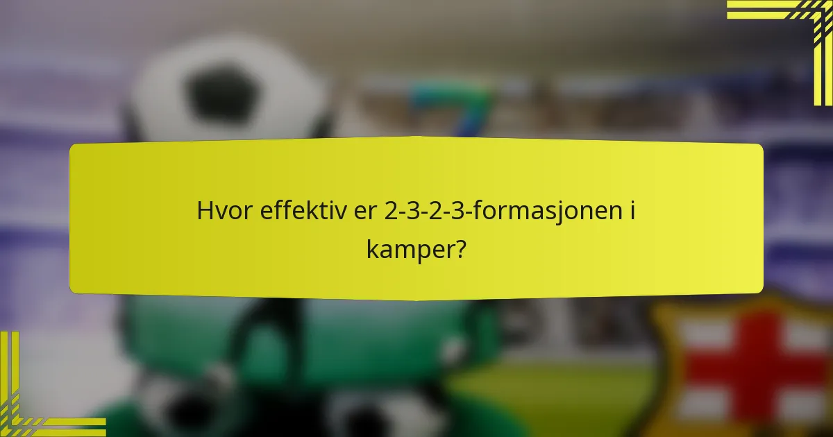 Hvor effektiv er 2-3-2-3-formasjonen i kamper?
