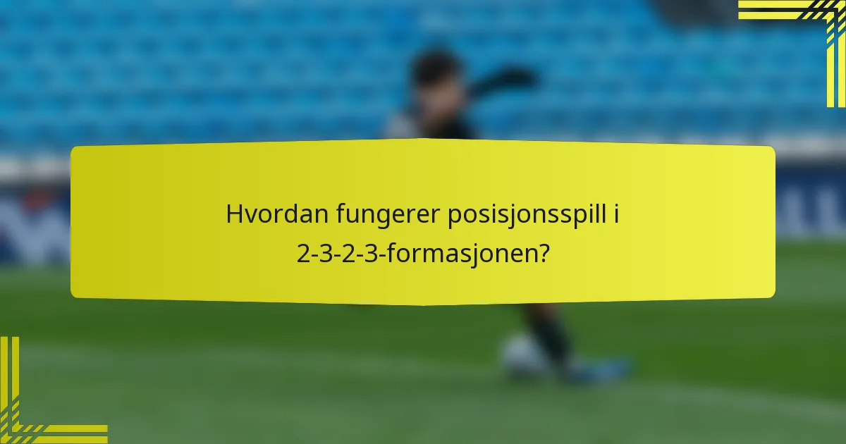Hvordan fungerer posisjonsspill i 2-3-2-3-formasjonen?