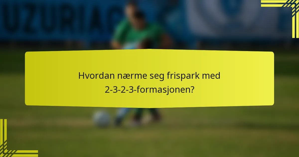 Hvordan nærme seg frispark med 2-3-2-3-formasjonen?