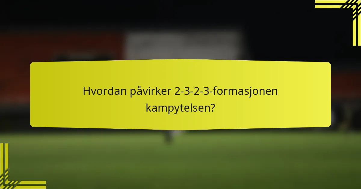 Hvordan påvirker 2-3-2-3-formasjonen kampytelsen?