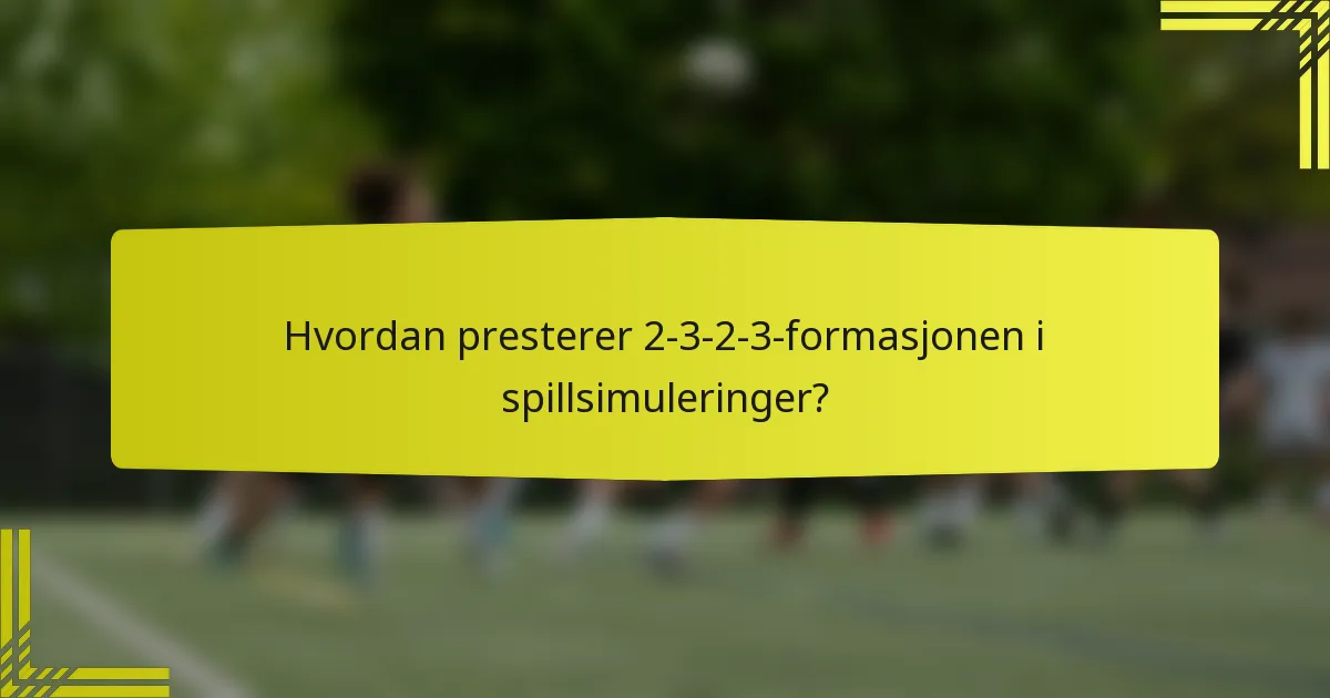 Hvordan presterer 2-3-2-3-formasjonen i spillsimuleringer?